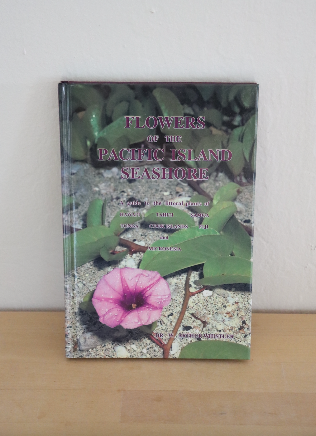 Flowers of the Pacific Island Seashore: A Guide to the Littoral Plants of Hawaiʻi, Tahiti, Samona, Tonga, Cook Islands, Fiji, and Micronesia